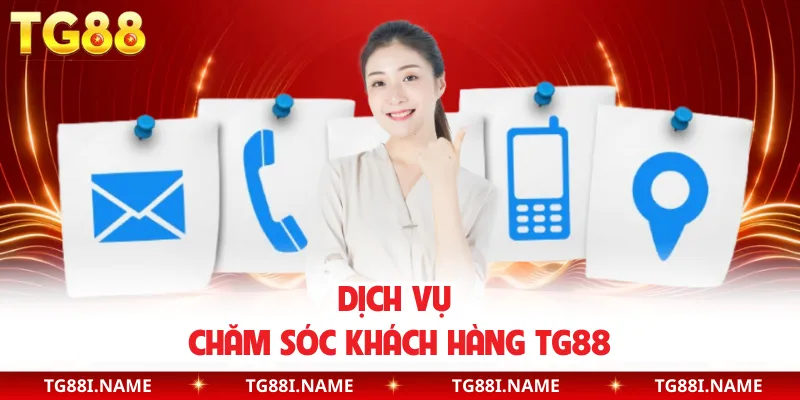 Dịch Vụ Chăm Sóc Khách Hàng TG88