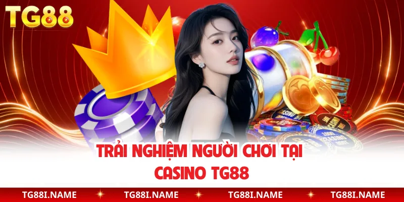 Trải nghiệm người chơi tại casino TG88