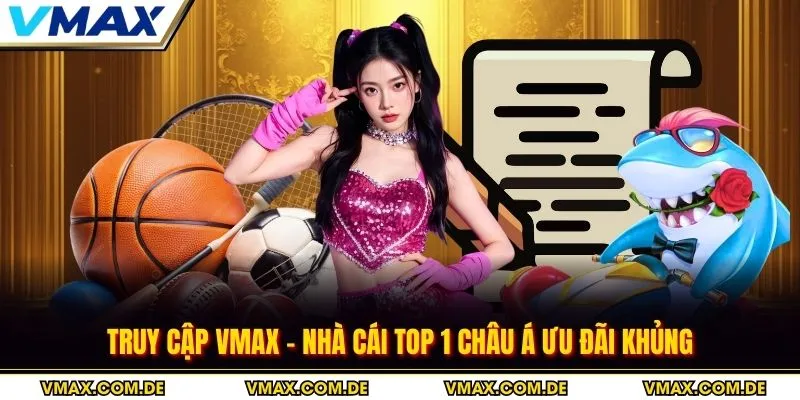 truy cập vmax - nhà cái số 1 châu á