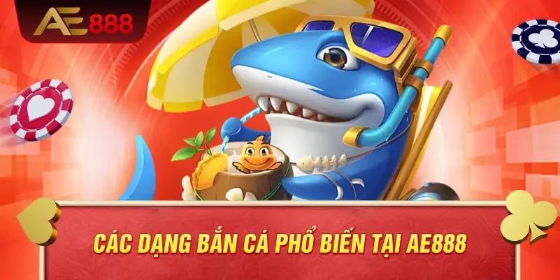 Các dạng bắn cá phổ biến tại AE888