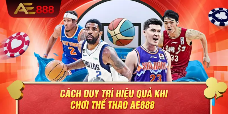 Cách duy trì hiệu quả khi chơi thể thao AE888