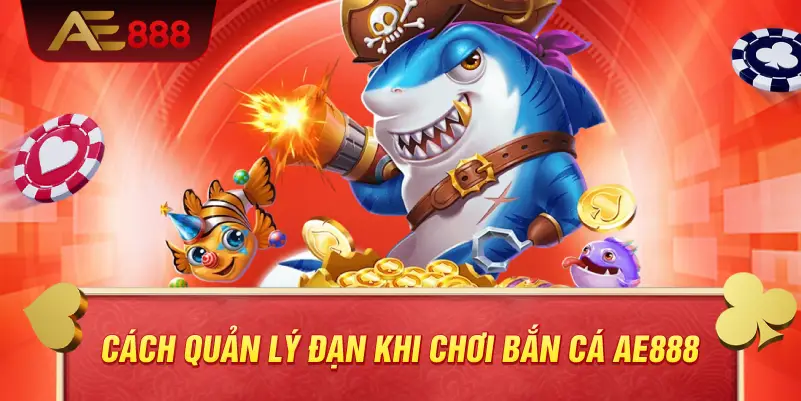Cách quản lý đạn khi chơi bắn cá AE888