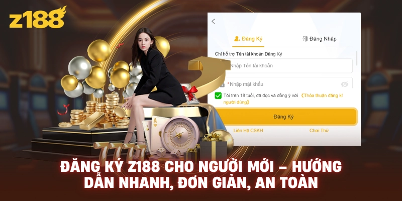Đăng Ký Z188 Cho Người Mới – Hướng Dẫn Nhanh, Đơn Giản, An Toàn