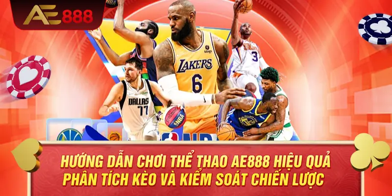 Hướng Dẫn Chơi Thể Thao AE888 Hiệu Quả – Phân Tích Kèo Và Kiểm Soát Chiến Lược