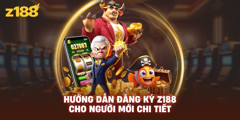 Hướng dẫn đăng ký Z188 cho người mới chi tiết