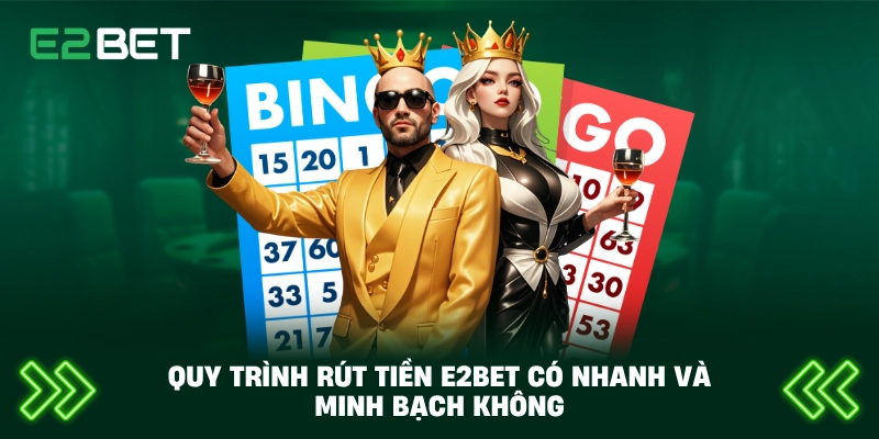 Quy trình rút tiền E2BET có nhanh và minh bạch không